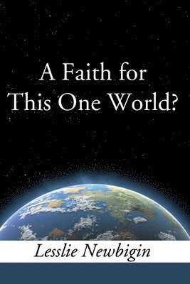 Lesslie Newbigin - Faith for this One World, Häftad
