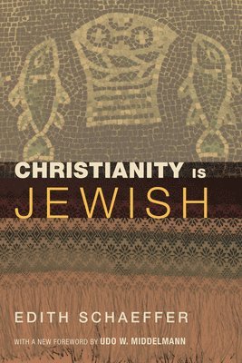 Edith Schaeffer - Christianity Is Jewish, Häftad