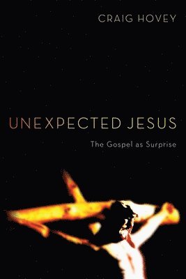 Craig R. Hovey, Craig Hovey - Unexpected Jesus, Häftad