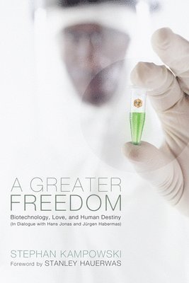 Stephan Kampowski, Stanley Hauerwas - Greater Freedom, Häftad