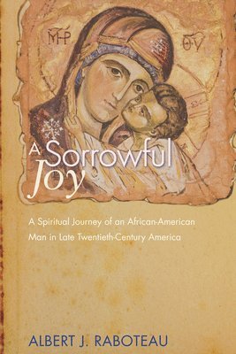 Albert J Raboteau - Sorrowful Joy, Häftad