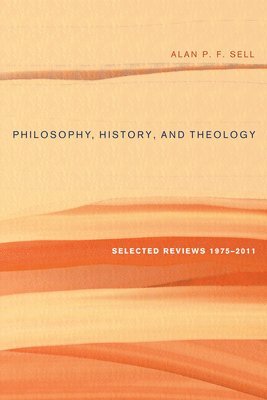 Sell P. F. Alan, Alan P. F. Sell, Alan P.F. Sell - Philosophy, History, and Theology, Häftad