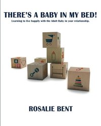 bokomslag There's a Baby in My Bed! Learning to Live with the Adult Baby in Your Relationship.