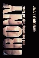 Christopher Trevor - Irony and Somewhat Twisted Tales, Häftad