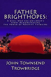 bokomslag Father Brighthopes: A Civil War-era Children's Story Demonstrating the Power of Positive Thinking