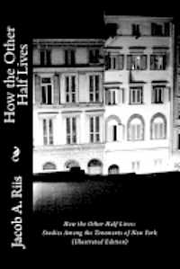 bokomslag How the Other Half Lives: Studies Among the Tenements of New York (Illustrated Edition)