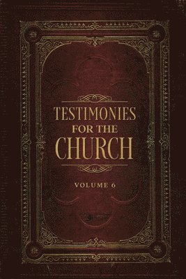 Testimonies for the Church Volume 6 1