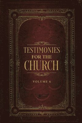 Ellen G White, Ellen G. White, G. White, Ellen - Testimonies for the Church Volume 6, Häftad