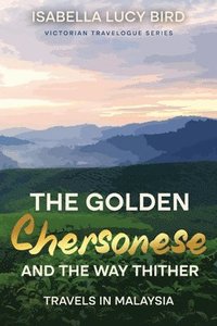 bokomslag Golden Chersonese and the Way Thither (Travels in Malaysia)