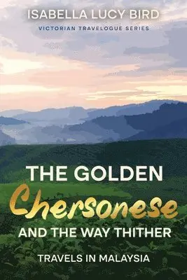Isabella Lucy Bird - Golden Chersonese and the Way Thither (Travels in Malaysia), Häftad. Tillgänglighet: Lägg i varukorg