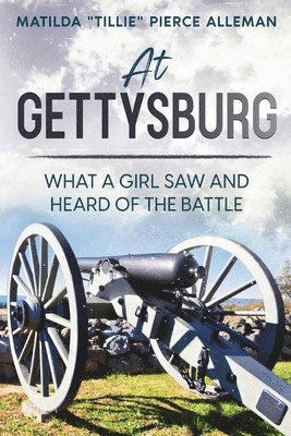bokomslag At Gettysburg: What a Girl Saw and Heard of the Battle