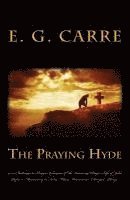 bokomslag The Praying Hyde or, a Challenge to Prayer: Glimpses of the Amazing Prayer Life of John Hyde: a Missionary in India, Whose Intercession 'Changed Thing