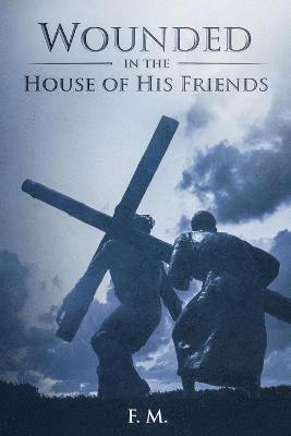 Wounded in the House of His Friends 1