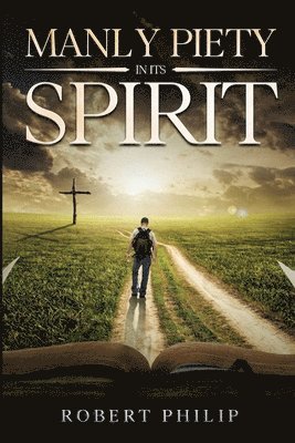 Robert Philip - Manly Piety in Its Spirit, Häftad