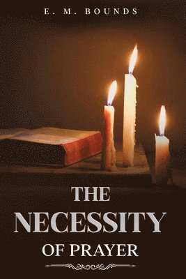 The Necessity of Prayer 1