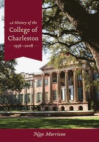 bokomslag A History of the College of Charleston, 19362008