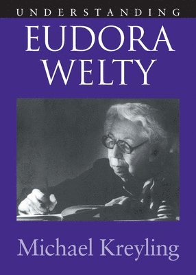 Michael Kreyling - Understanding Eudora Welty, Häftad