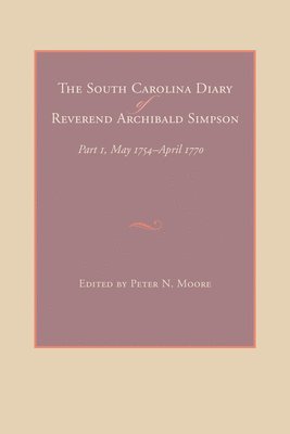 Archibald Simpson, Peter N. Moore, Peter N Moore - South Carolina Diary of Reverend Archibald Simpson, Inbunden