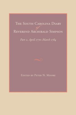Archibald Simpson, Peter N. Moore, Peter N Moore - South Carolina Diary of Reverend Archibald Simpson, Inbunden