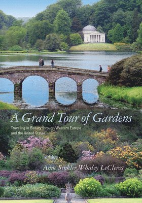 Anne Sinkler Whaley LeClercq - Grand Tour of Gardens, Inbunden
