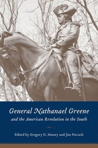 bokomslag General Nathanael Greene and the American Revolution in the South