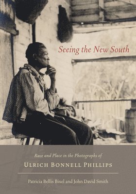 Patricia Bellis Bixel, John David Smith - Seeing the New South, Inbunden