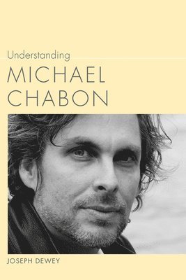 Joseph Dewey - Understanding Michael Chabon, Inbunden