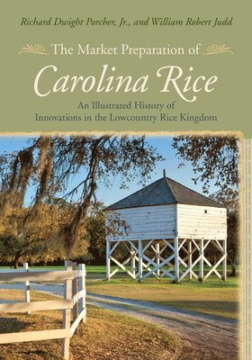 Richard Dwight Porcher Jr., Richard Dwight Porcher, William Robert Judd - Market Preparation of Carolina Rice, Inbunden