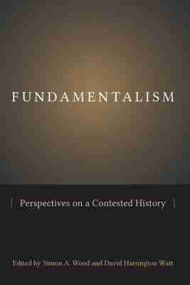 Simon A. Wood, David Harrington Watt - Fundamentalism, Inbunden