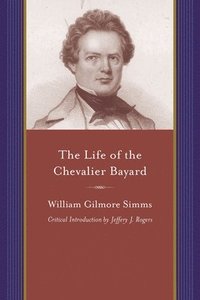 bokomslag The Life of the Chevalier Bayard