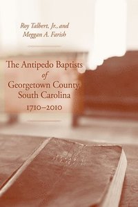 bokomslag The Antipedo Baptists of Georgetown, South Carolina, 17102010