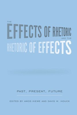 The Effects of Rhetoric and the Rhetoric of Effects 1