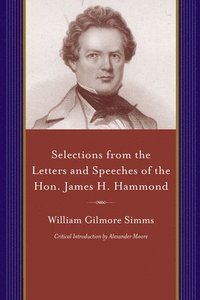 bokomslag Selections from the Letters and Speeches of the Hon. James H. Hammond