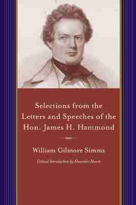 William Gilmore Simms - Selections from the Letters and Speeches of the Hon. James H. Hammond, Häftad