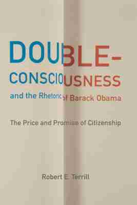 Robert E. Terrill - Double-Consciousness and the Rhetoric of Barack Obama, Inbunden