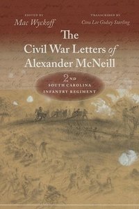 bokomslag The Civil War Letters of Alexander McNeill, 2nd South Carolina Infantry Regiment