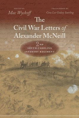 The Civil War Letters of Alexander McNeill, 2nd South Carolina Infantry Regiment 1