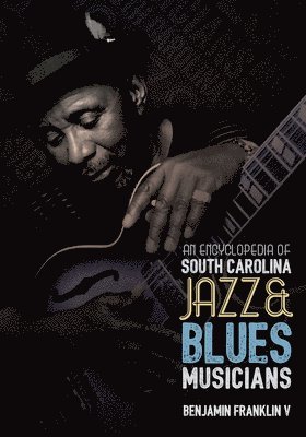 bokomslag Encyclopedia of South Carolina Jazz and Blues Musicians