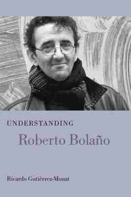 Ricardo Gutiérrez-Mouat - Understanding Roberto Bolano, Inbunden