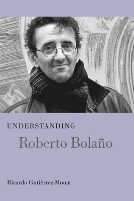 Understanding Roberto Bolano 1