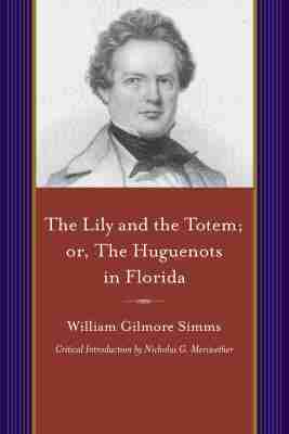William Gilmore Simms - Lily and the Totem, or, the Huguenots of Florida, Häftad