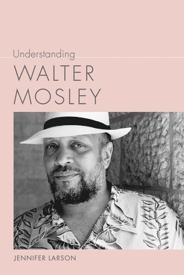 Jennifer Larson - Understanding Walter Mosley, Inbunden