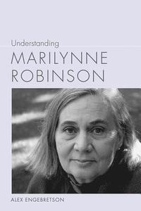 bokomslag Understanding Marilynne Robinson