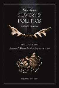 bokomslag Sanctifying Slavery and Politics in South Carolina