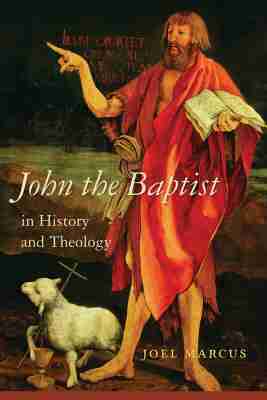 Joel Marcus - John the Baptist in History and Theology, Inbunden