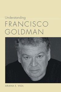 bokomslag Understanding Francisco Goldman