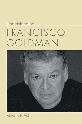 Understanding Francisco Goldman 1