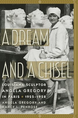 Angela Gregory, Nancy L. Penrose, Nancy L Penrose - Dream and a Chisel, Inbunden