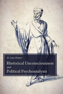 Rhetorical Unconsciousness and Political Psychoanalysis 1