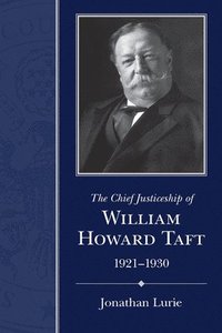 bokomslag The Chief Justiceship of  William Howard Taft, 1921-1930